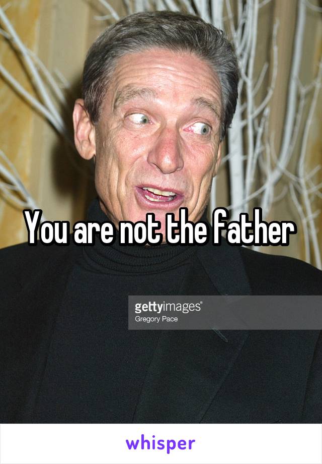 You are not the father 