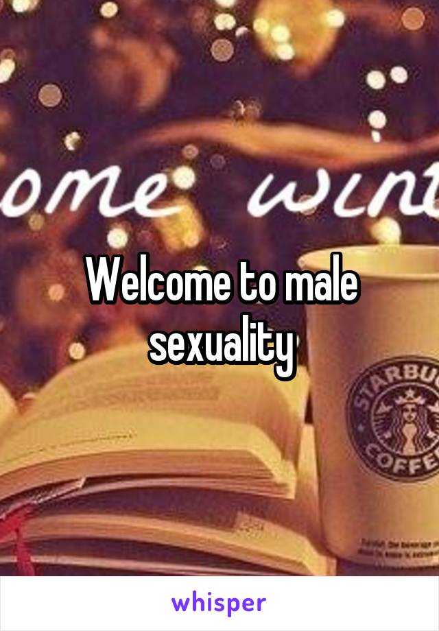 Welcome to male sexuality