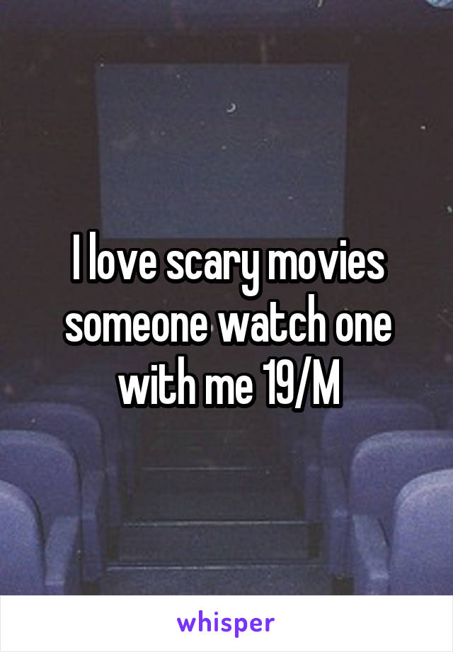 I love scary movies someone watch one with me 19/M