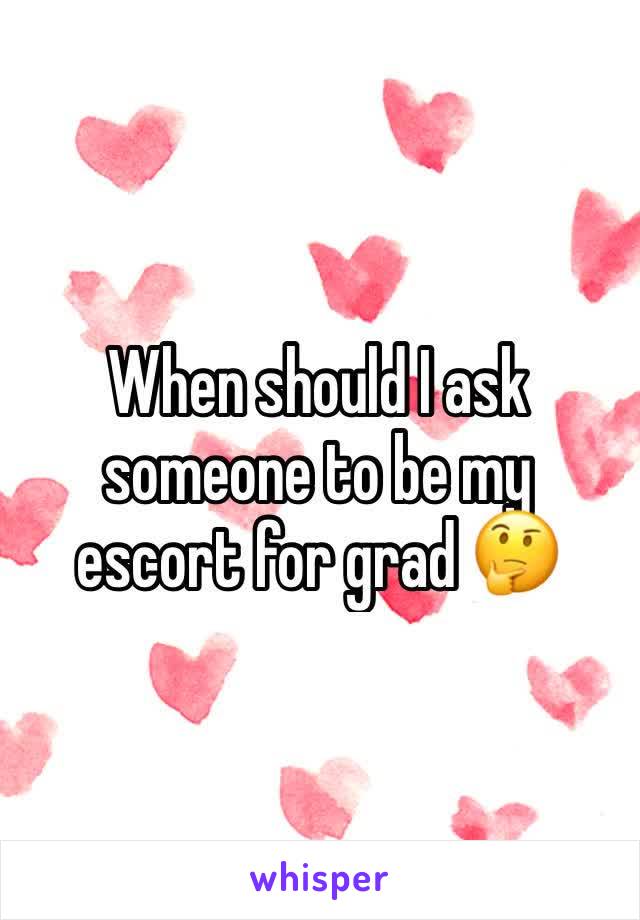 When should I ask someone to be my escort for grad 🤔