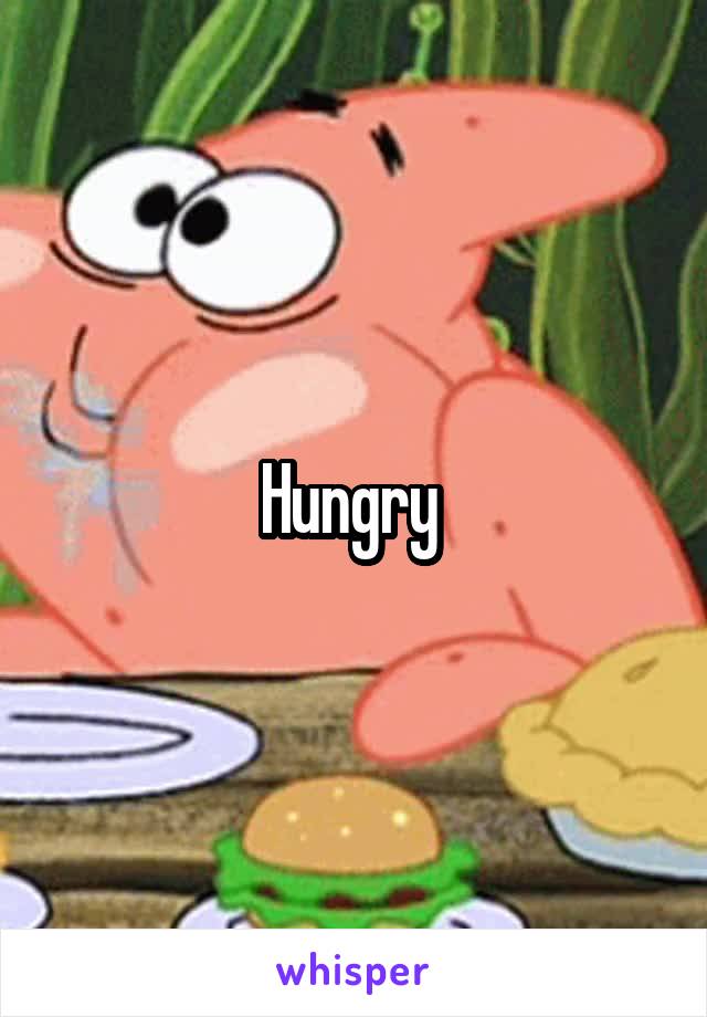 Hungry 