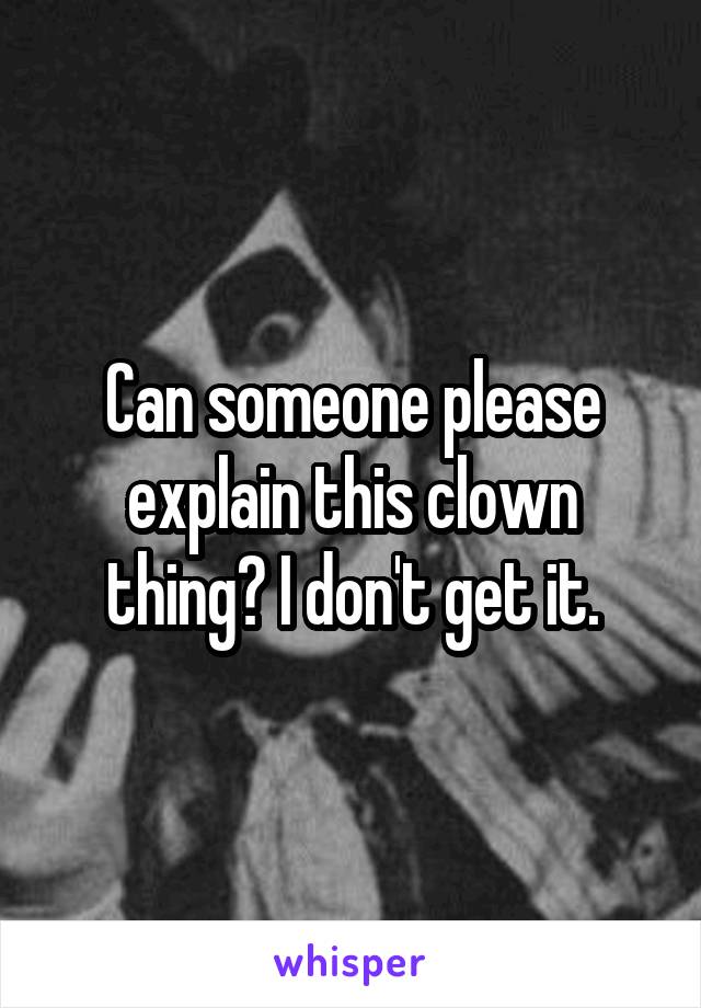 Can someone please explain this clown thing? I don't get it.