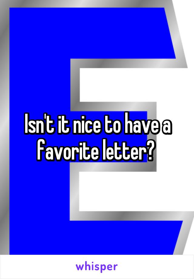 Isn't it nice to have a favorite letter? 