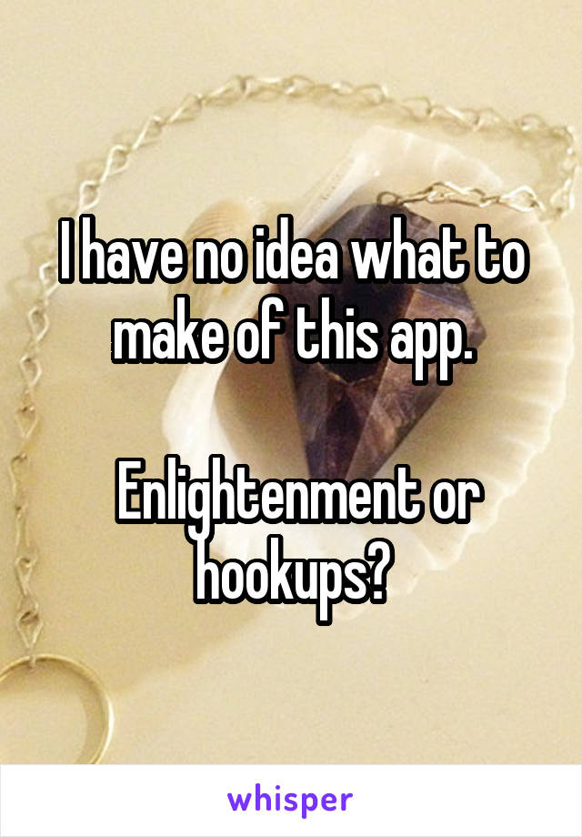 I have no idea what to make of this app.

 Enlightenment or hookups?