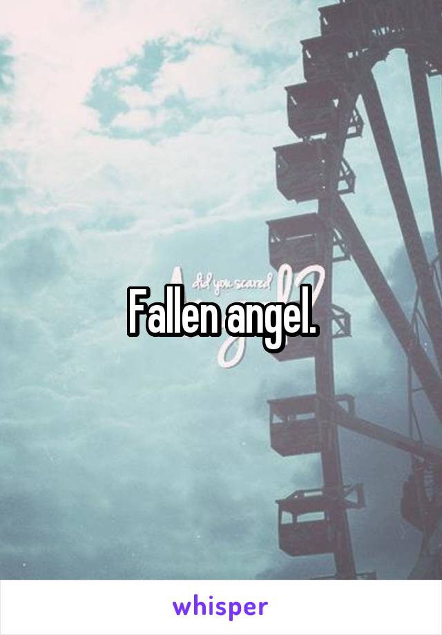 Fallen angel.