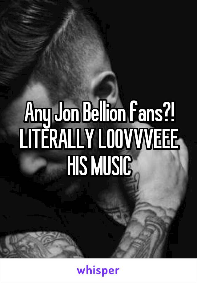 Any Jon Bellion fans?! LITERALLY LOOVVVEEE HIS MUSIC