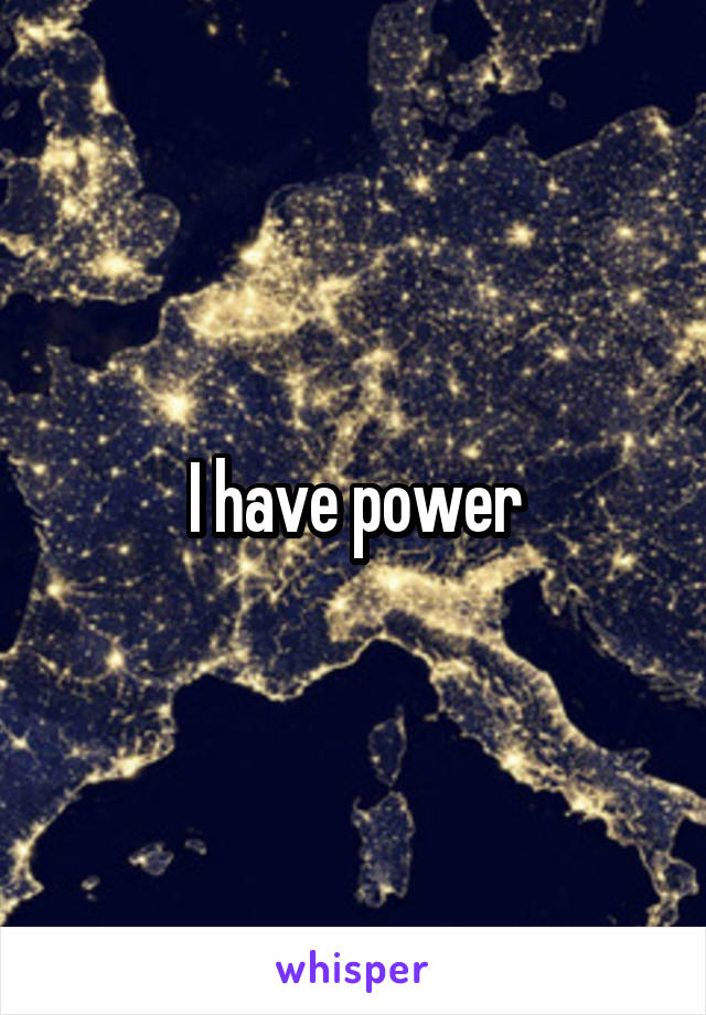I have power