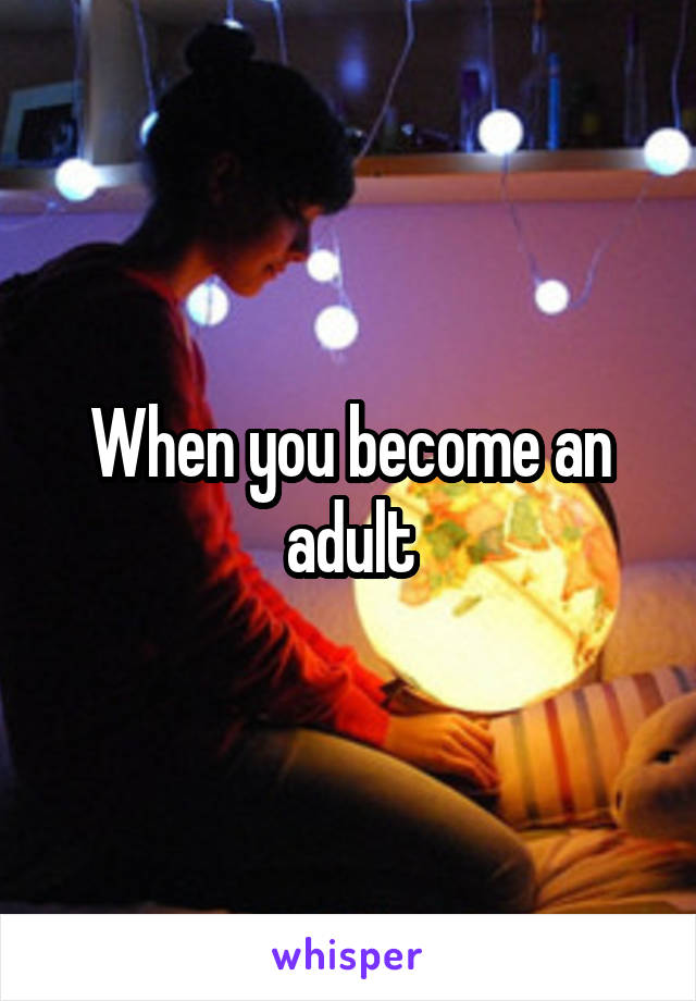 When you become an adult