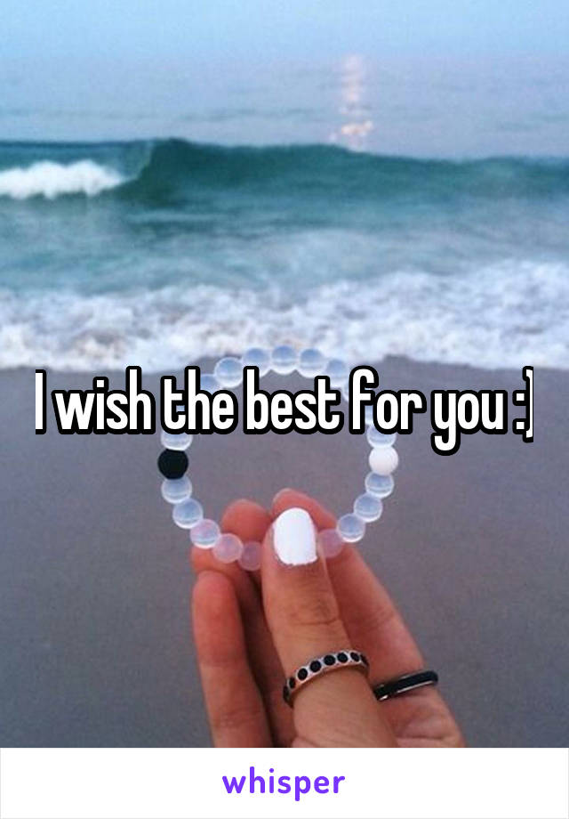 I wish the best for you :)