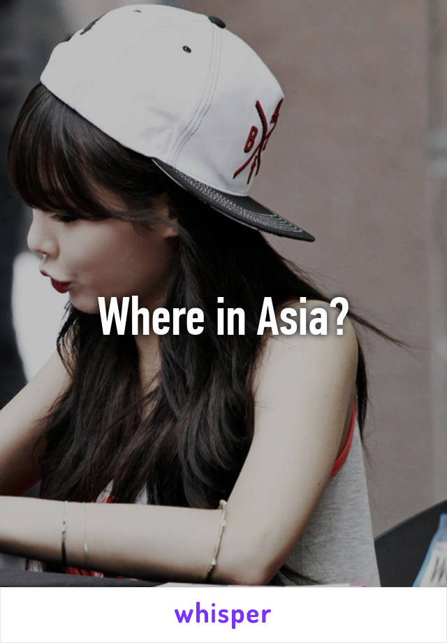 Where in Asia?