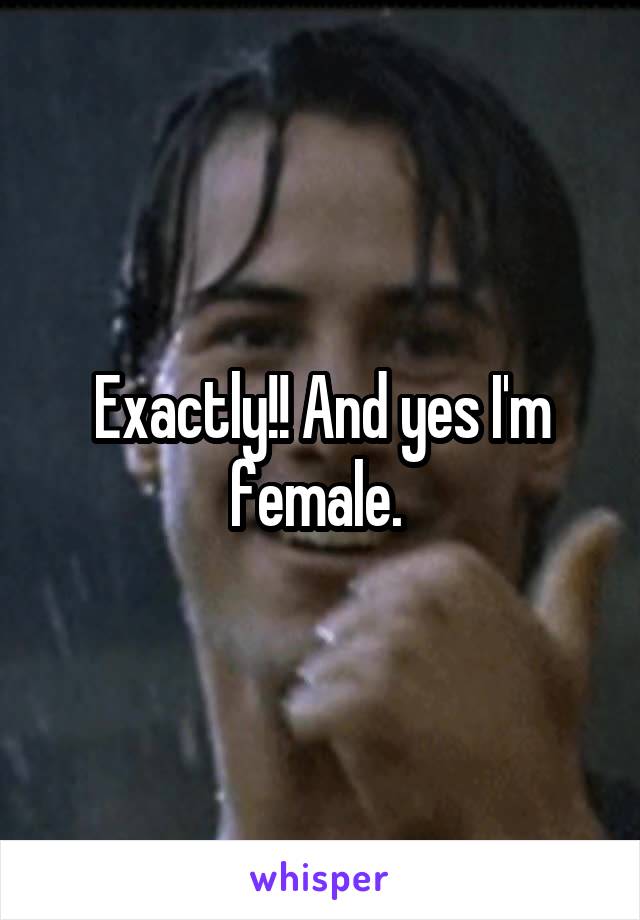 Exactly!! And yes I'm female. 