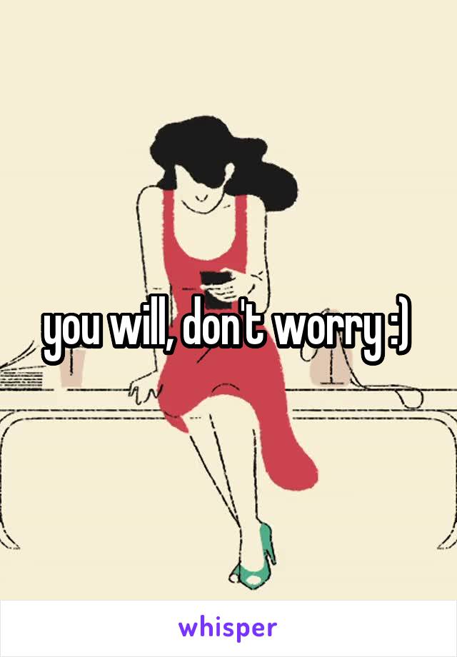 you will, don't worry :) 