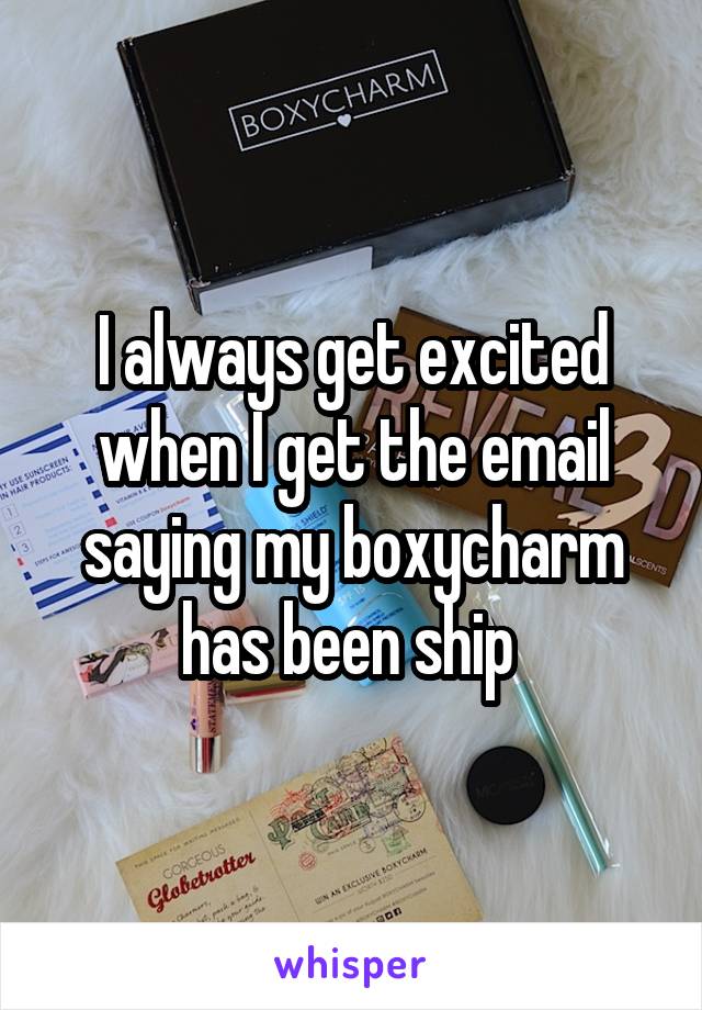 I always get excited when I get the email saying my boxycharm has been ship 