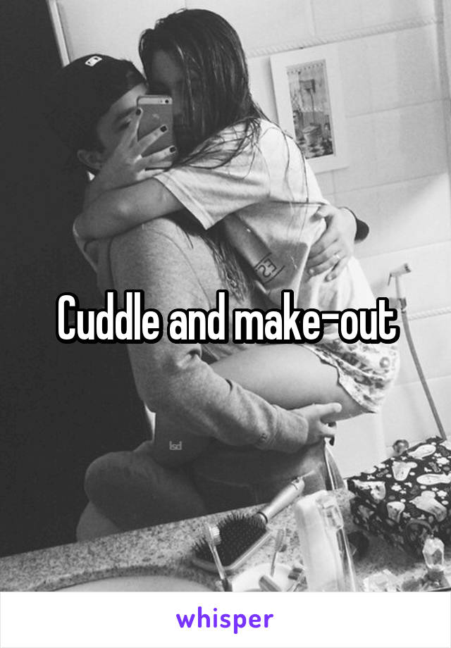 Cuddle and make-out