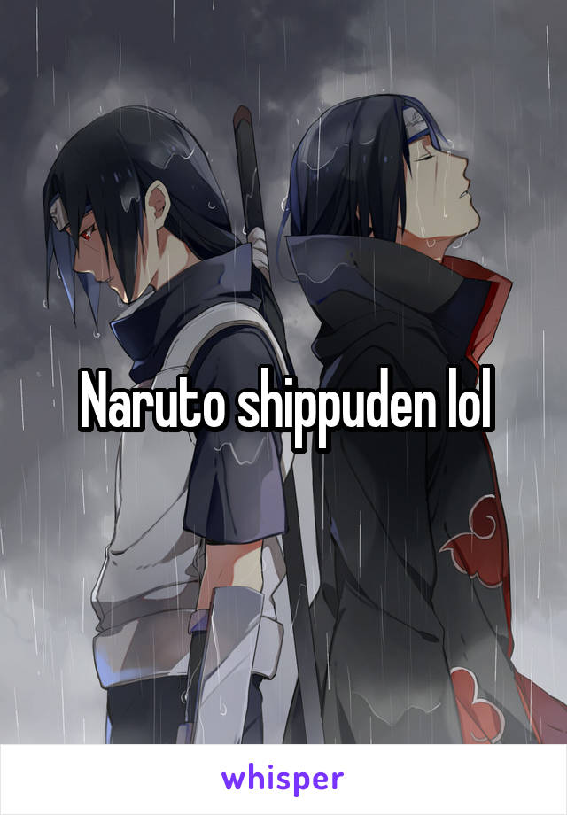 Naruto shippuden lol
