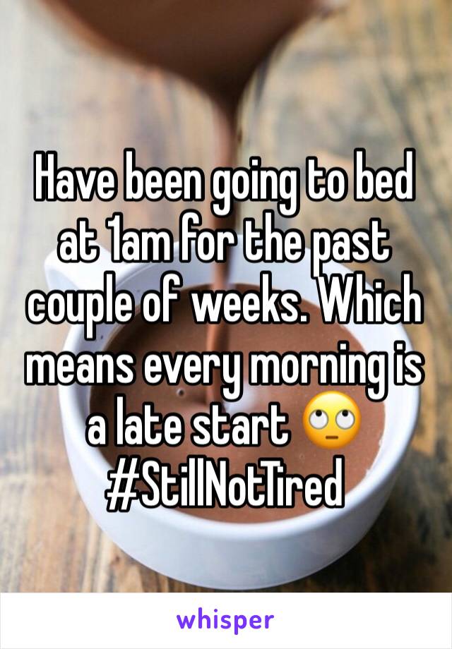 Have been going to bed at 1am for the past couple of weeks. Which means every morning is a late start 🙄 #StillNotTired