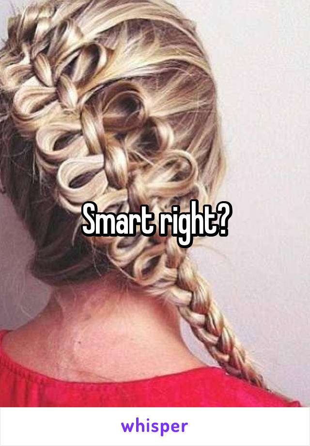 Smart right?