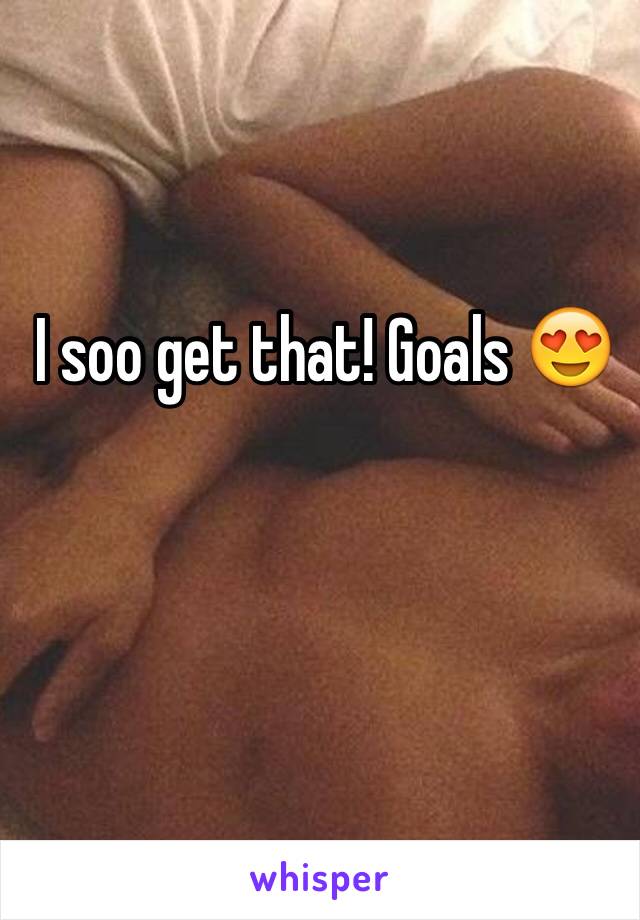  I soo get that! Goals 😍