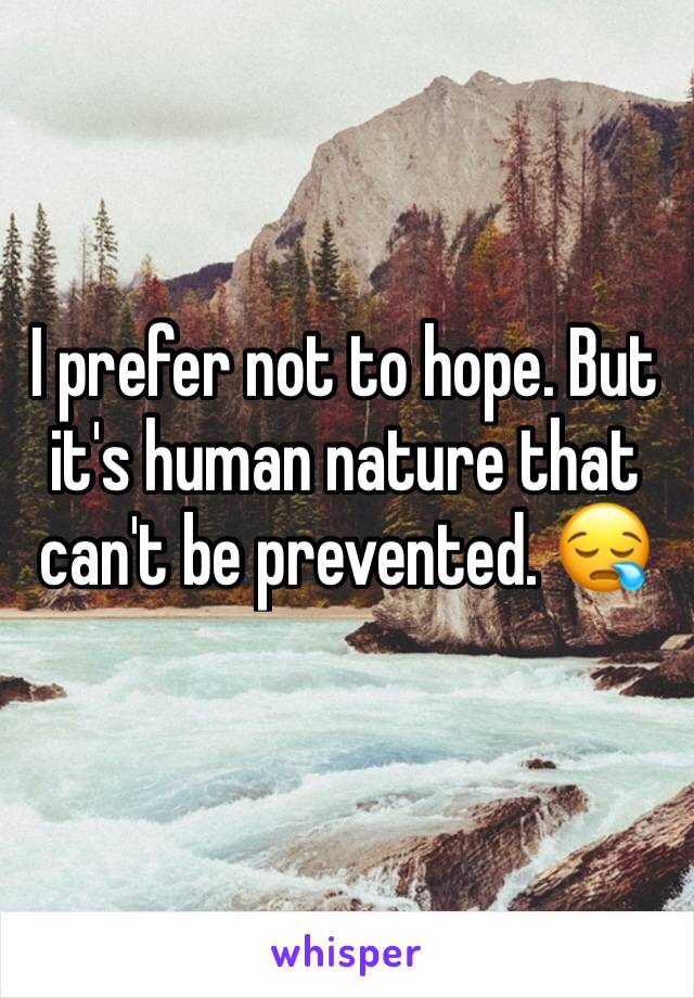 I prefer not to hope. But it's human nature that can't be prevented. 😪