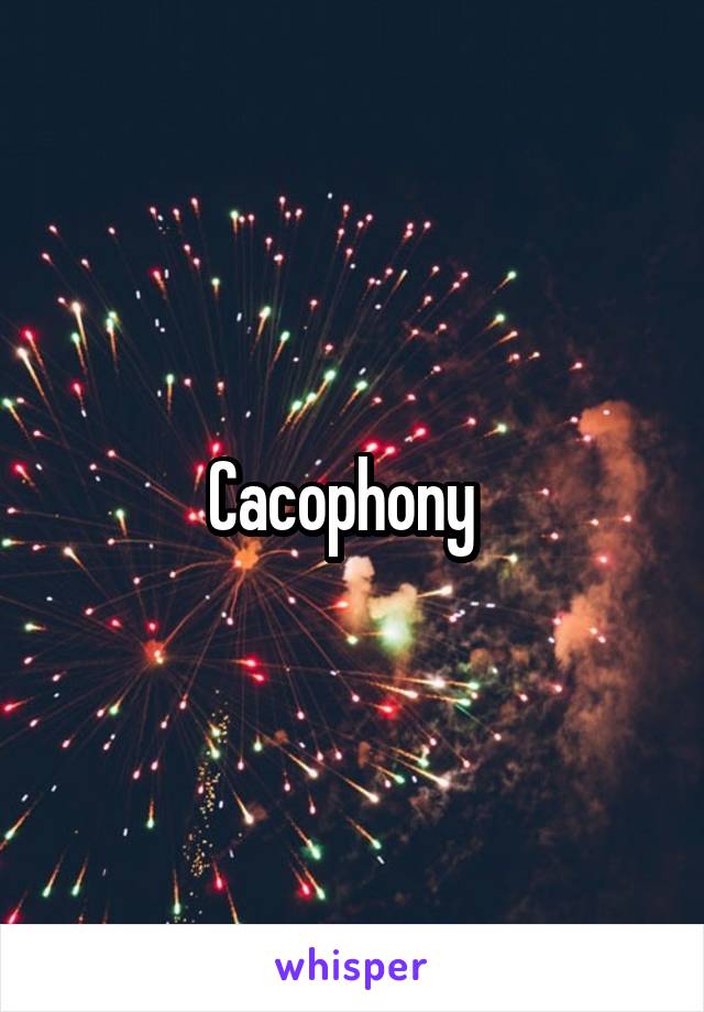 Cacophony  