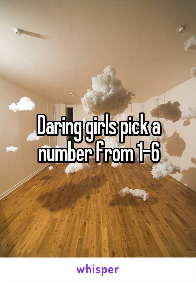 Daring girls pick a number from 1-6