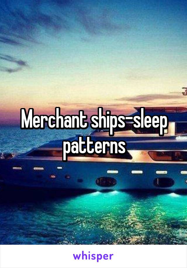 Merchant ships-sleep patterns