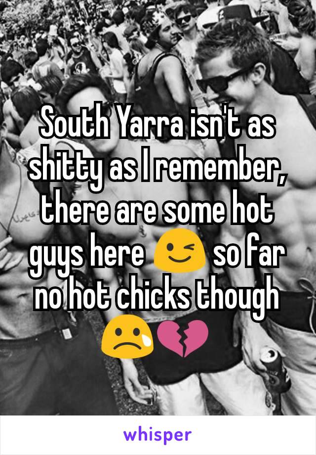 South Yarra isn't as shitty as I remember, there are some hot guys here 😉 so far no hot chicks though 😢💔 