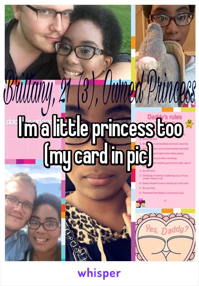 I'm a little princess too (my card in pic) 