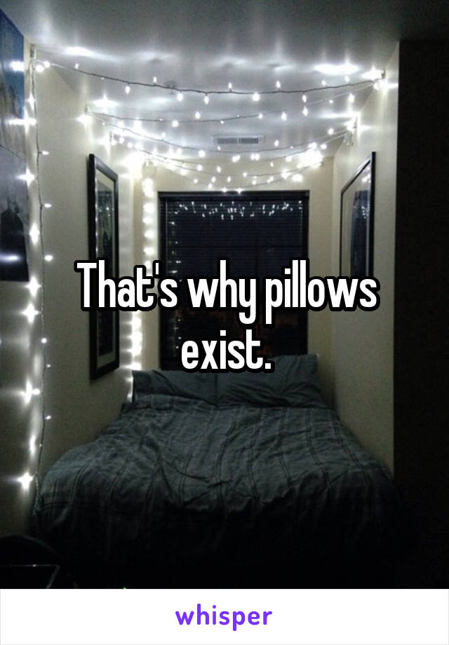 That's why pillows exist.
