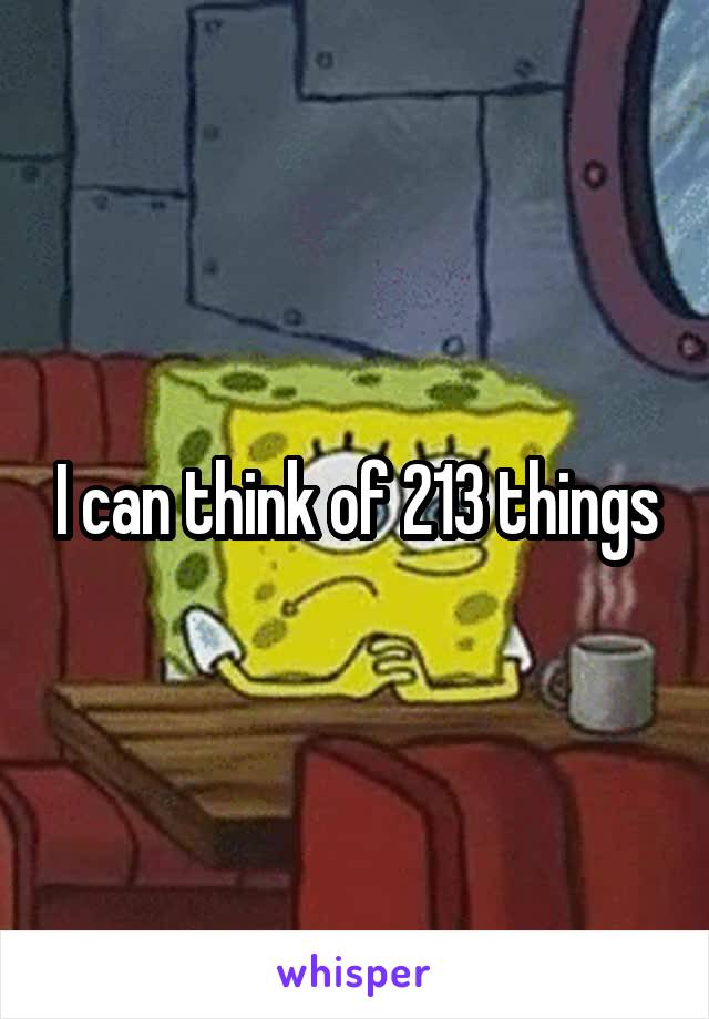 I can think of 213 things
