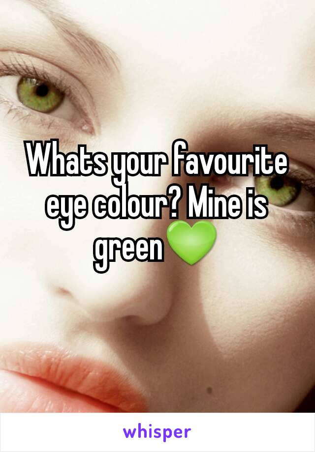 Whats your favourite eye colour? Mine is green💚