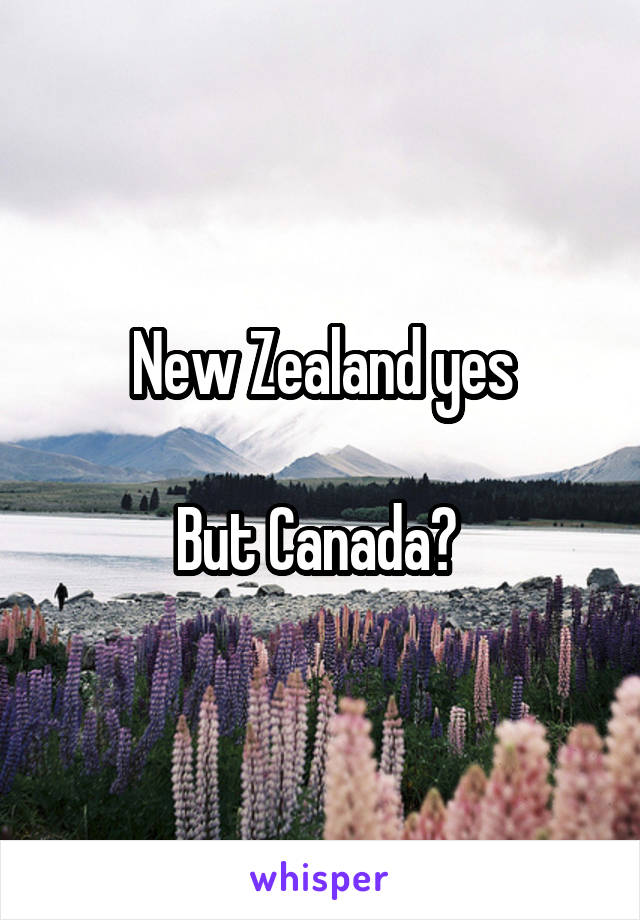 New Zealand yes

But Canada? 