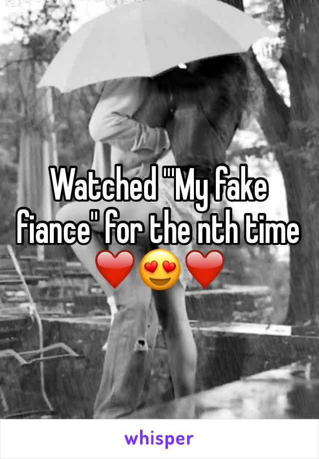Watched "'My fake fiance" for the nth time ❤️😍❤️