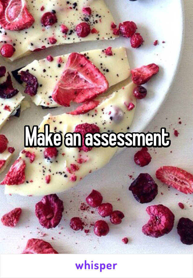 Make an assessment