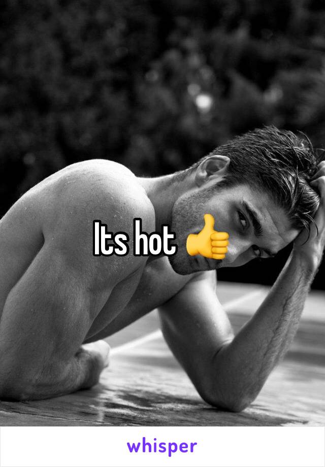 Its hot 👍