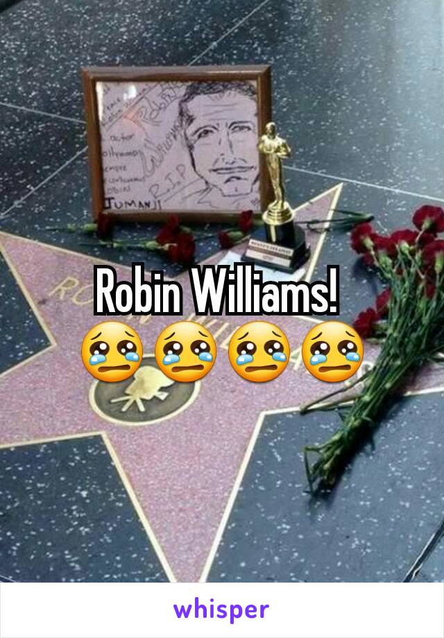 Robin Williams! 
😢😢😢😢