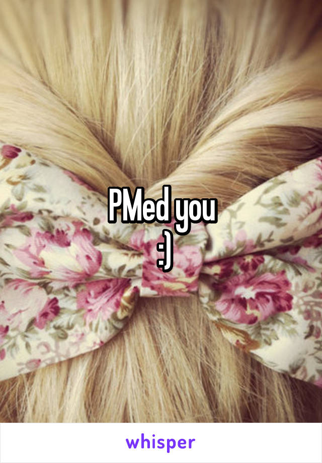 PMed you
 :)