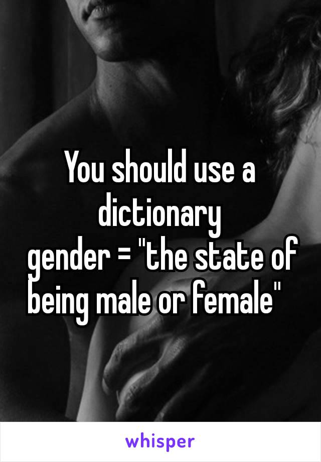 You should use a dictionary
 gender = "the state of being male or female" 