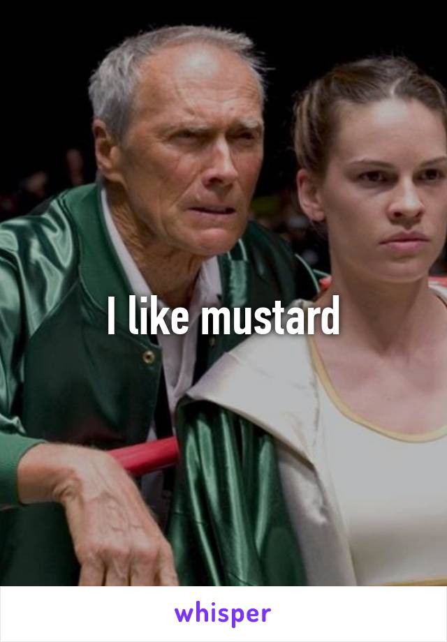 I like mustard
