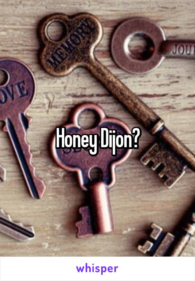 Honey Dijon?