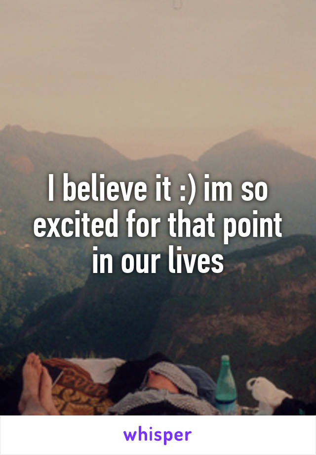 I believe it :) im so excited for that point in our lives