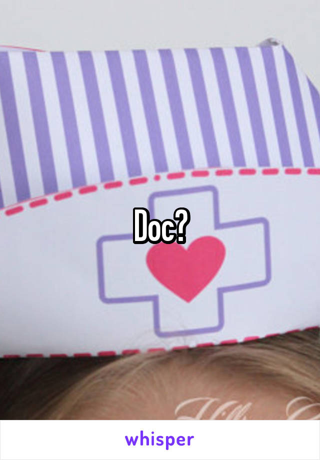 Doc?