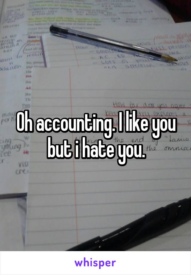 Oh accounting. I like you but i hate you.