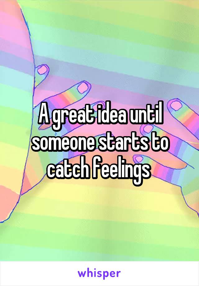 A great idea until someone starts to catch feelings 