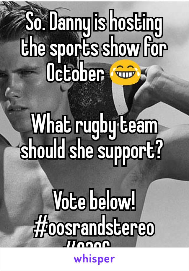 So. Danny is hosting the sports show for October 😂

What rugby team should she support? 

Vote below!
#oosrandstereo
#939fm 