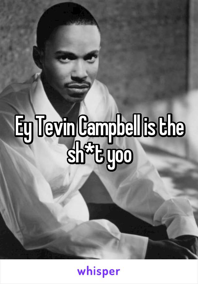 Ey Tevin Campbell is the sh*t yoo