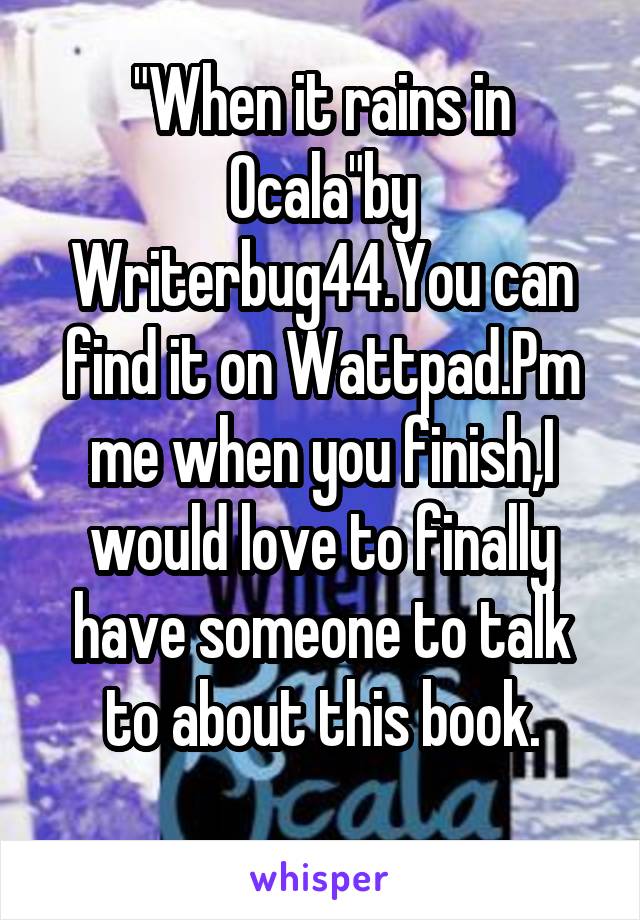 "When it rains in Ocala"by Writerbug44.You can find it on Wattpad.Pm me when you finish,I would love to finally have someone to talk to about this book.

