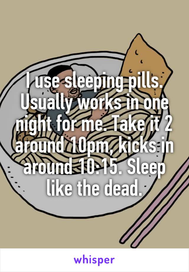 I use sleeping pills. Usually works in one night for me. Take it 2 around 10pm, kicks in around 10:15. Sleep like the dead.