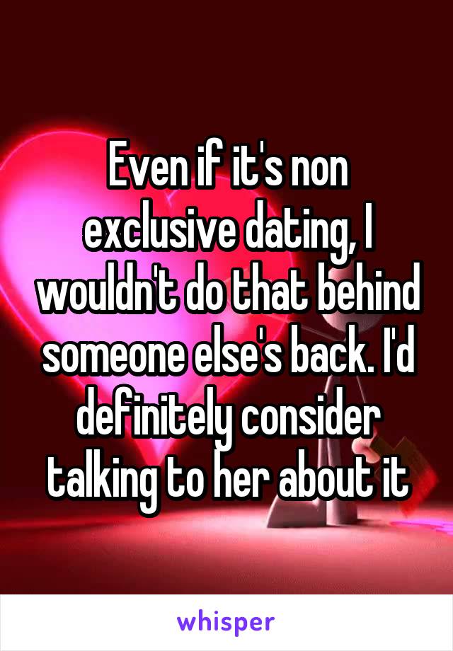 Even if it's non exclusive dating, I wouldn't do that behind someone else's back. I'd definitely consider talking to her about it