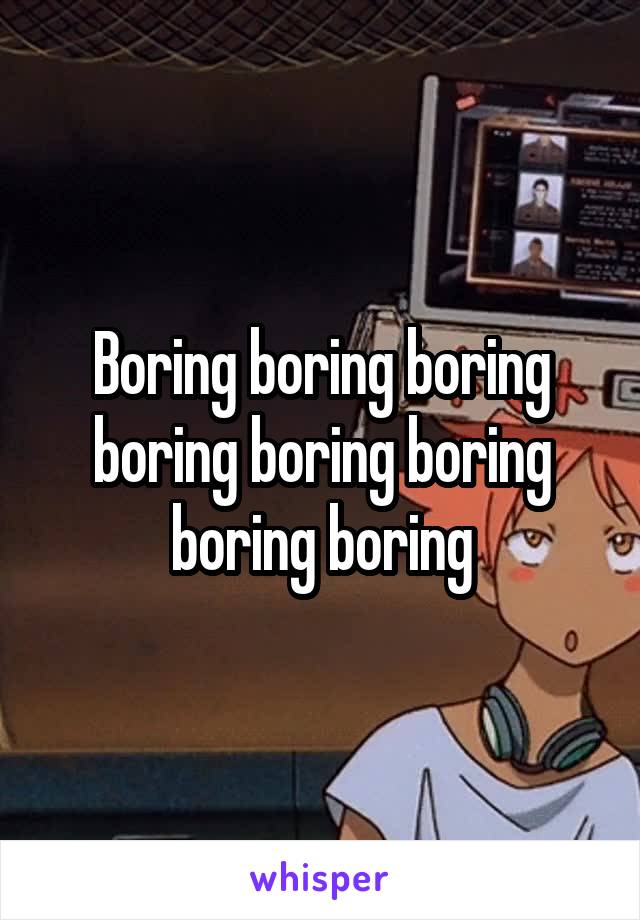 Boring boring boring boring boring boring boring boring